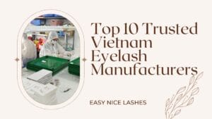 vietnam eyelash manufacturer easynice lashes factory