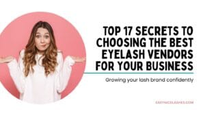 17 secrets to choosing the best eyelash vendors